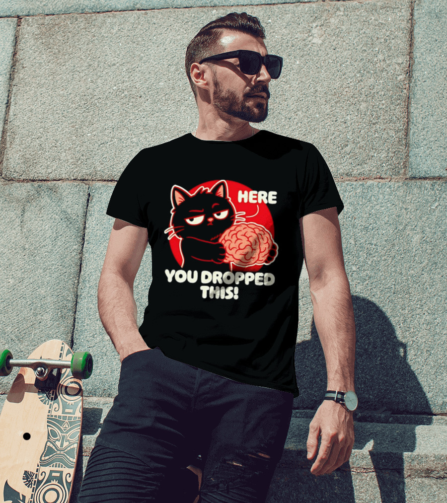 Here You Dropped This Cat Holding A Brain T-Shirt