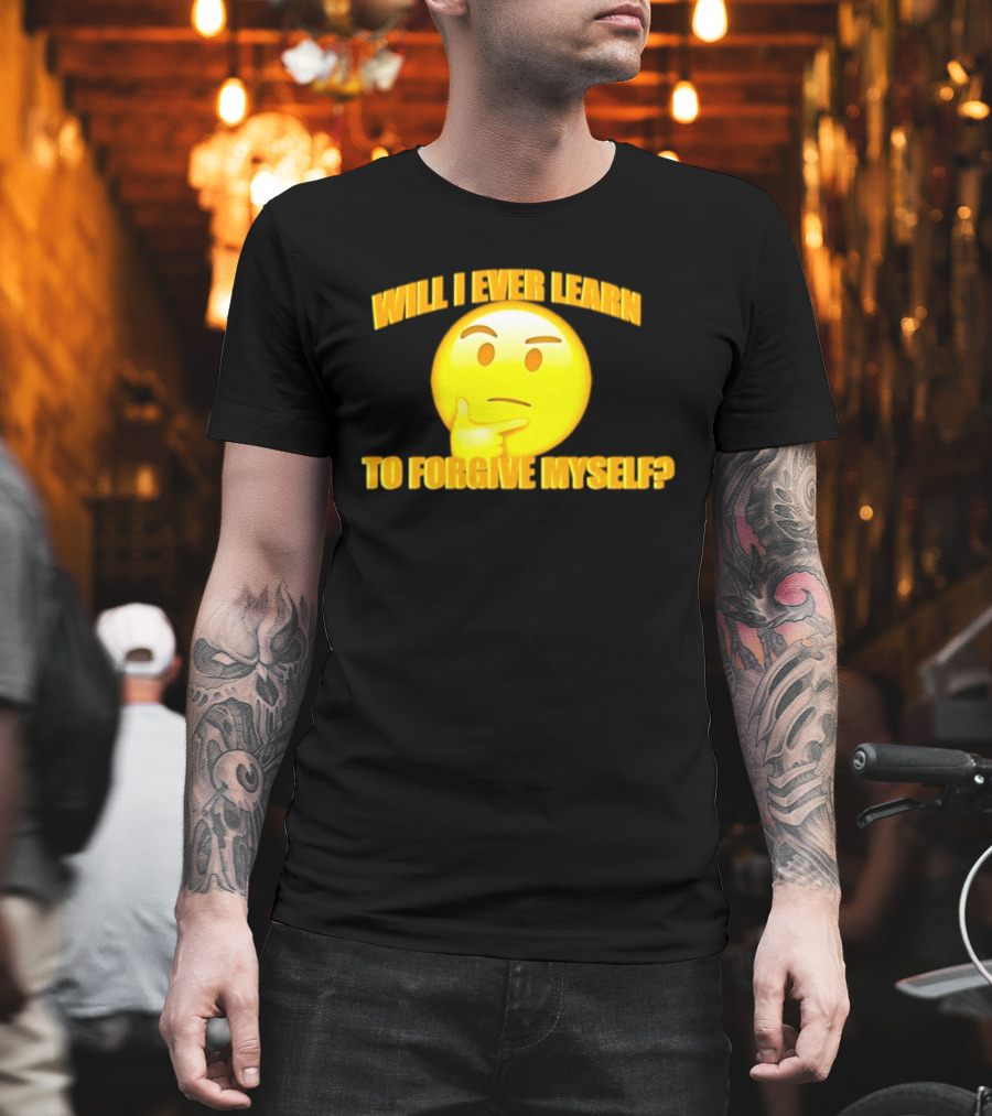 Will I Ever Learn To Forgive Myself Thinking Emoji T-Shirt