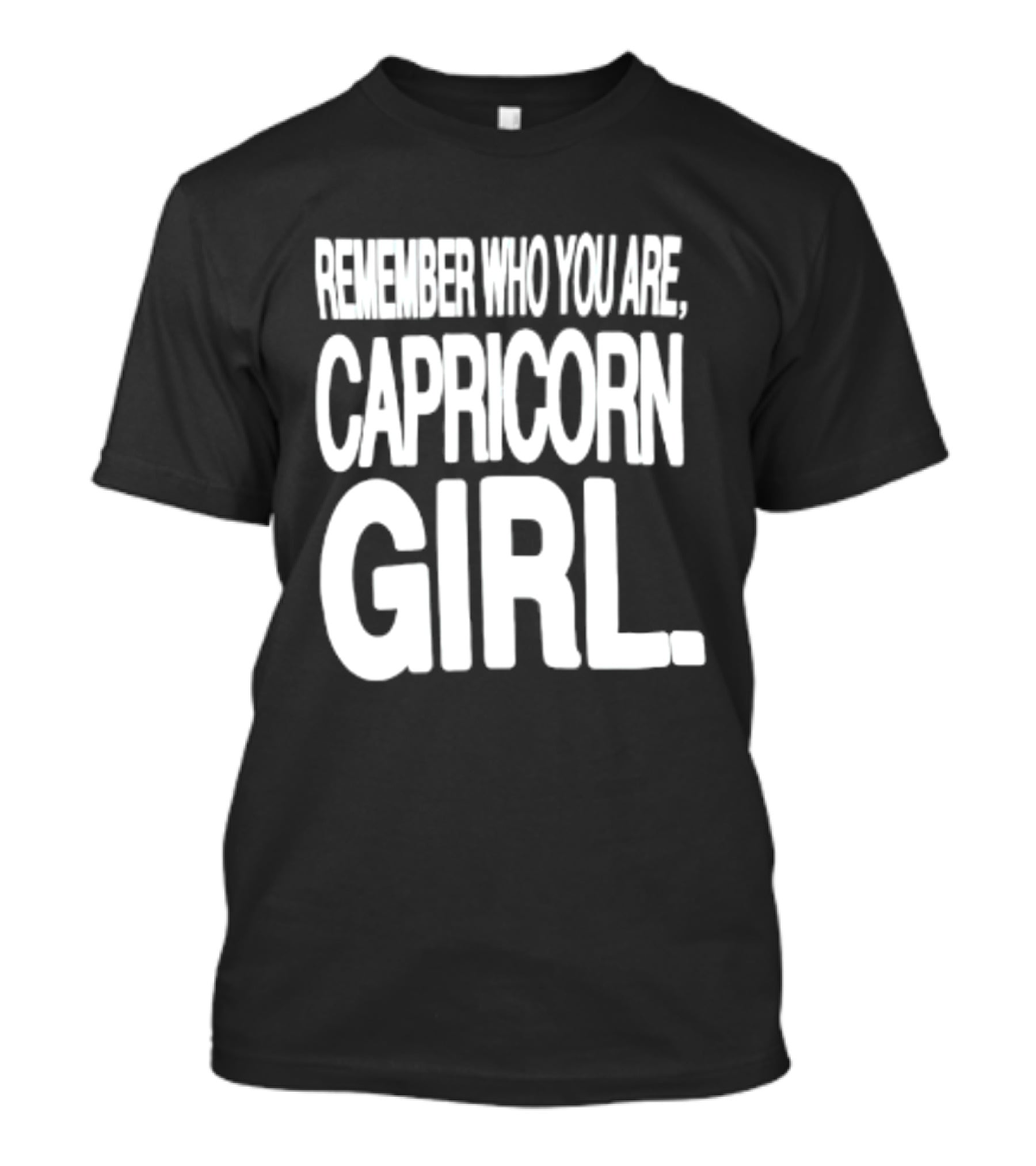 Remember Who You Are Capricorn Girl T-Shirt