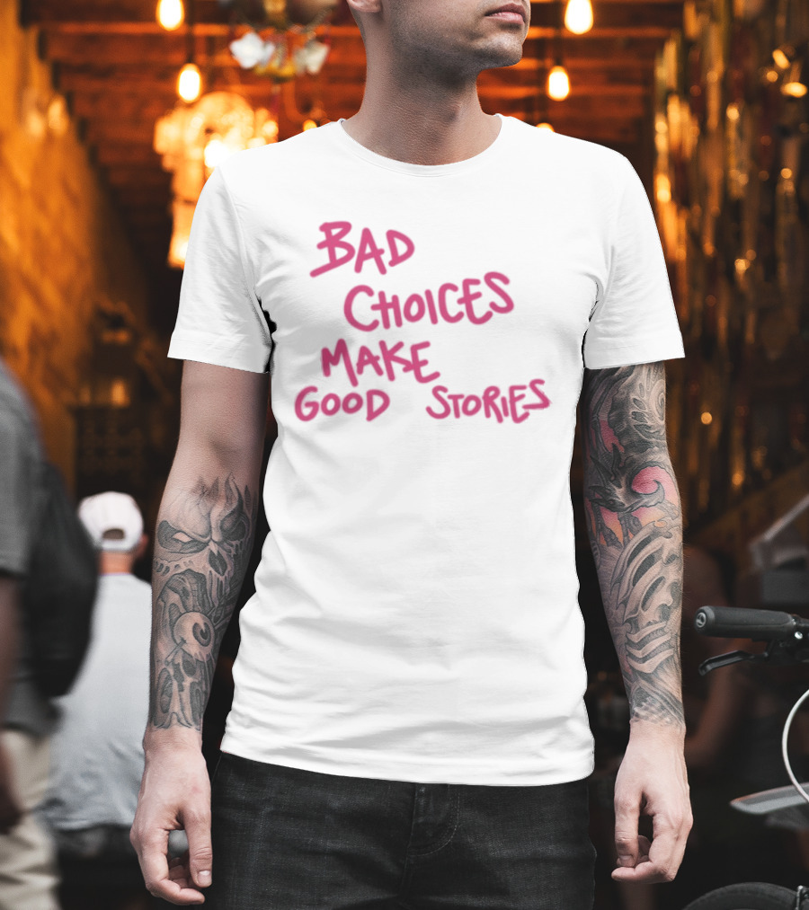 Bad Choices Make Good Stories Pink T-Shirt