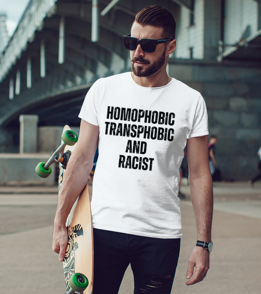 Homophobic Transphobic And Racist Social Justice Message T-Shirt