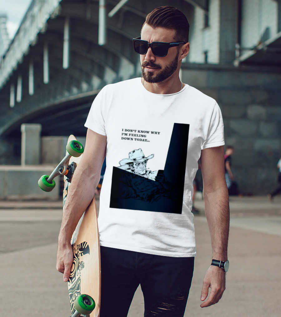I Don't Know Why I'm Feeling Down Today Cowboy Reclining In Hat And Jacket T-Shirt