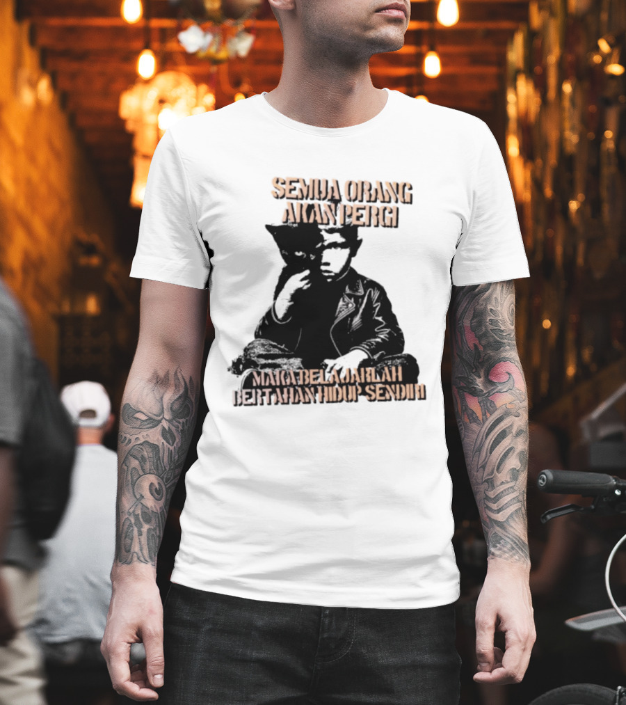 Semua Orang Akan Pergi Maka Belajarlah Bertahan Hidup Sendiri Cat Man T-Shirt
