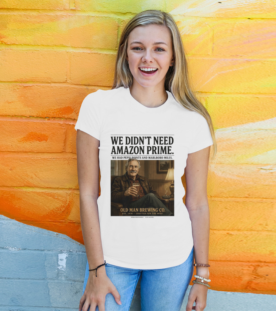 We Didn't Need Amazon Prime We Had Pepsi Points Marlboro Miles Old Man Brewing Co Crafted For The Wise T-Shirt