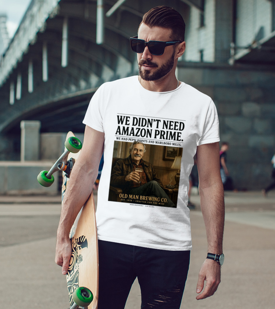 We Didn't Need Amazon Prime We Had Pepsi Points Marlboro Miles Old Man Brewing Co Crafted For The Wise T-Shirt