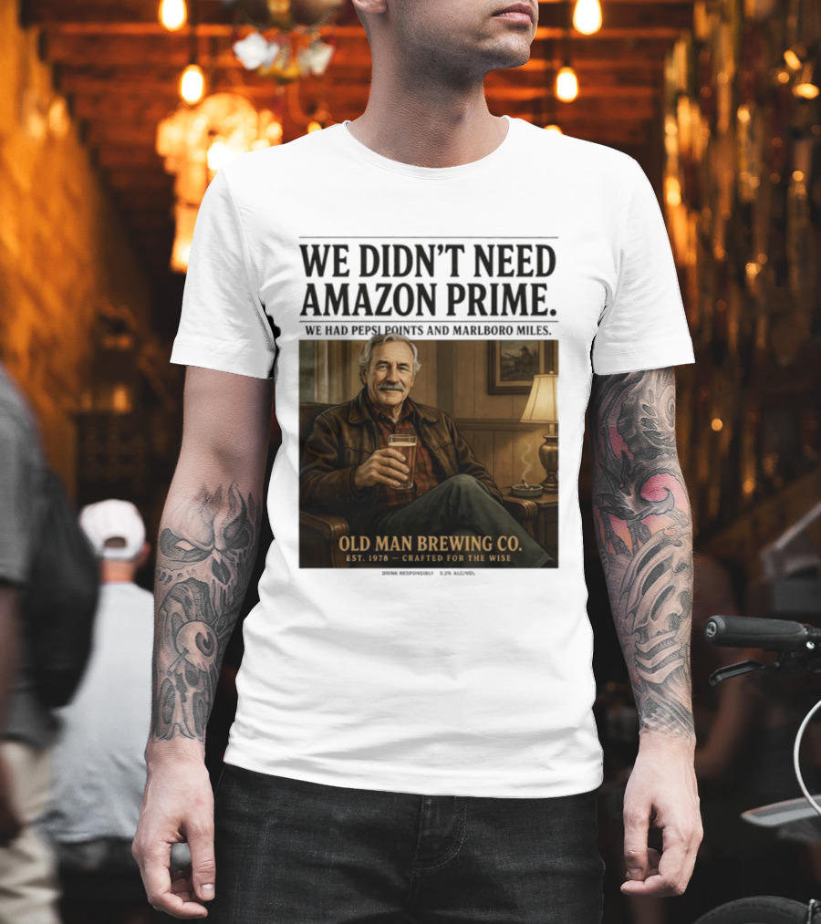 We Didn't Need Amazon Prime We Had Pepsi Points Marlboro Miles Old Man Brewing Co Crafted For The Wise T-Shirt
