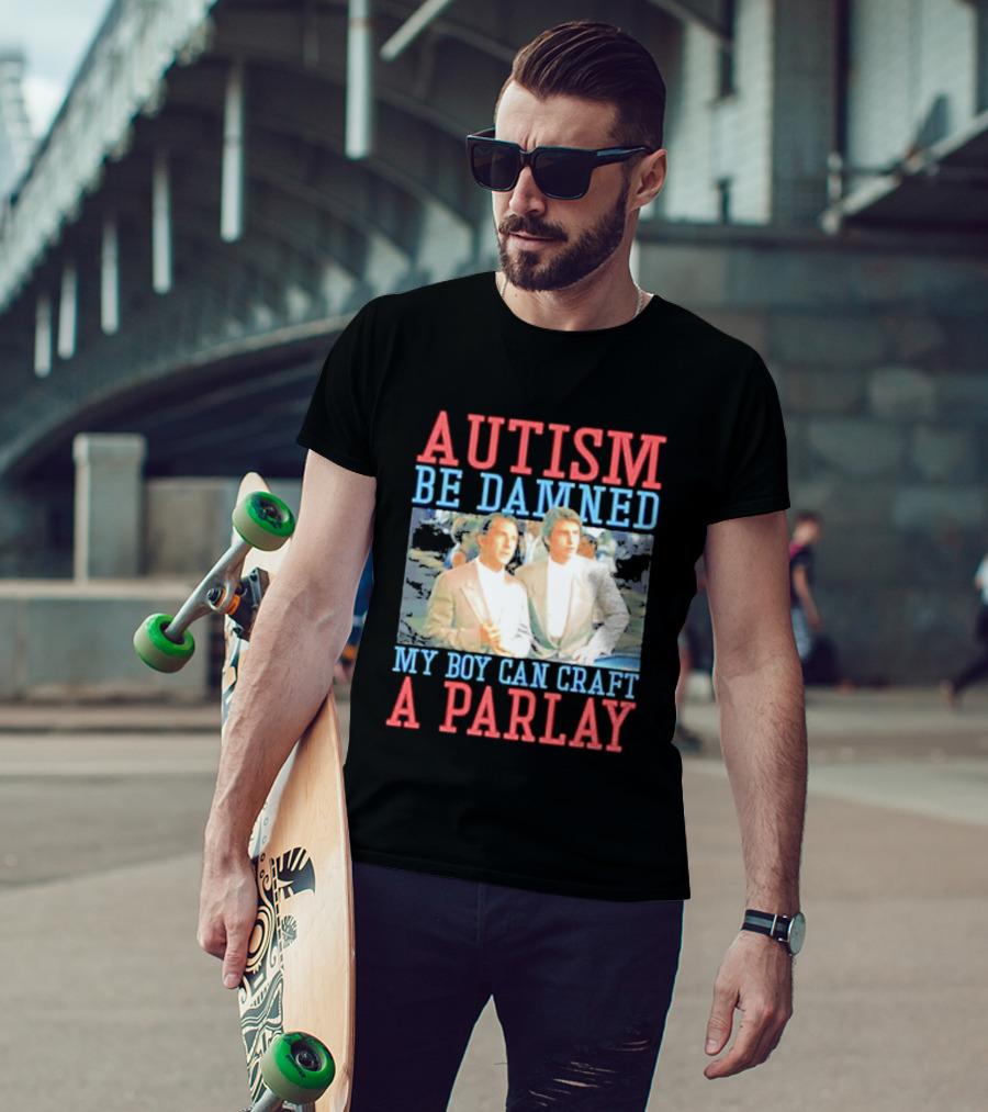 Autism Be Damned My Boy Can Craft A Parlay Rain Man Iconic Movie Scene T-Shirt