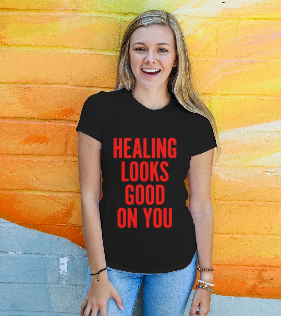 Healing Looks Good On You Mental Health Empowerment T-Shirt
