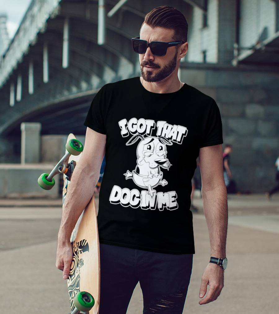 I Got That Dog In Me Courage The Cowardly Dog Cartoon T-Shirt