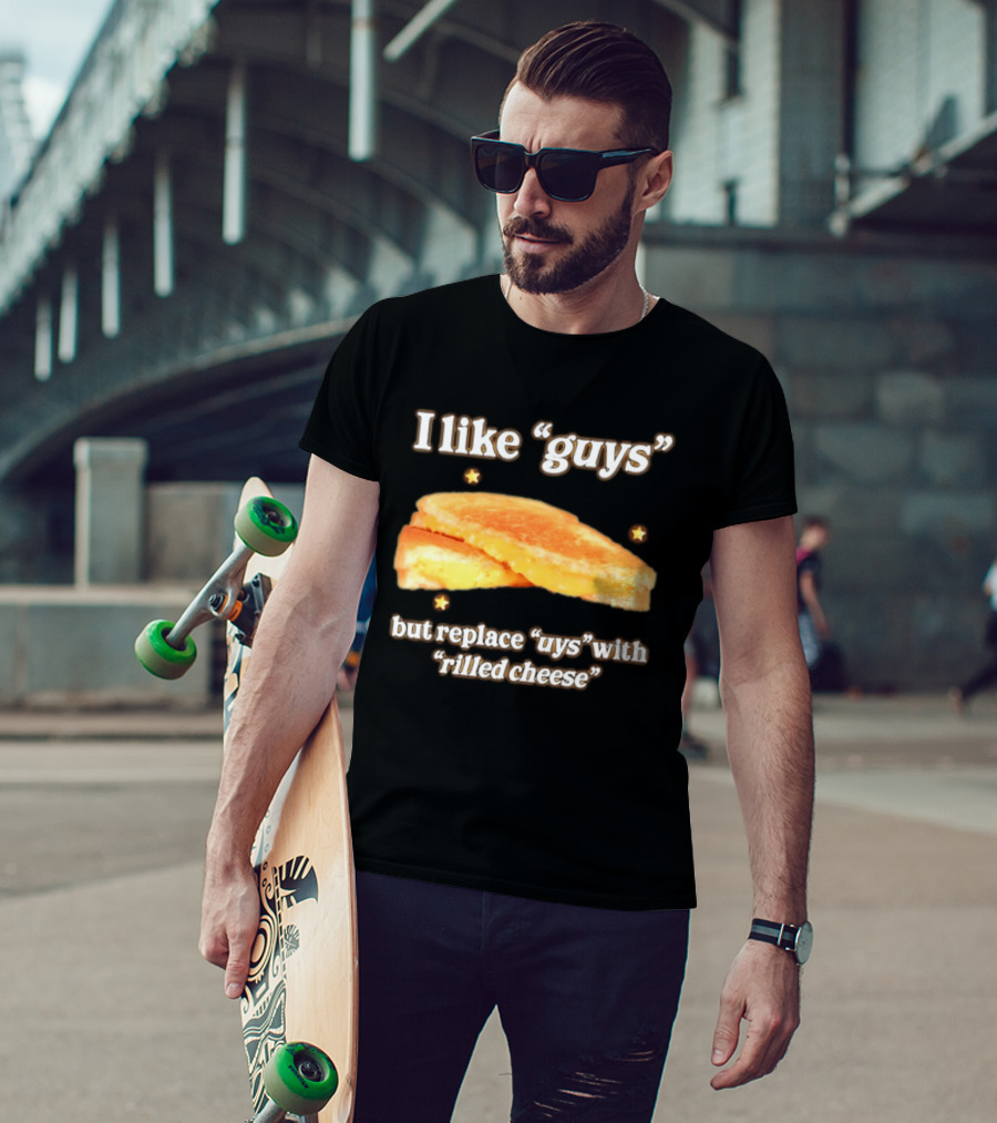 I Like "Guys" But Replace "uys" With "rilled Cheese" Grilled Sandwich Humor T-Shirt