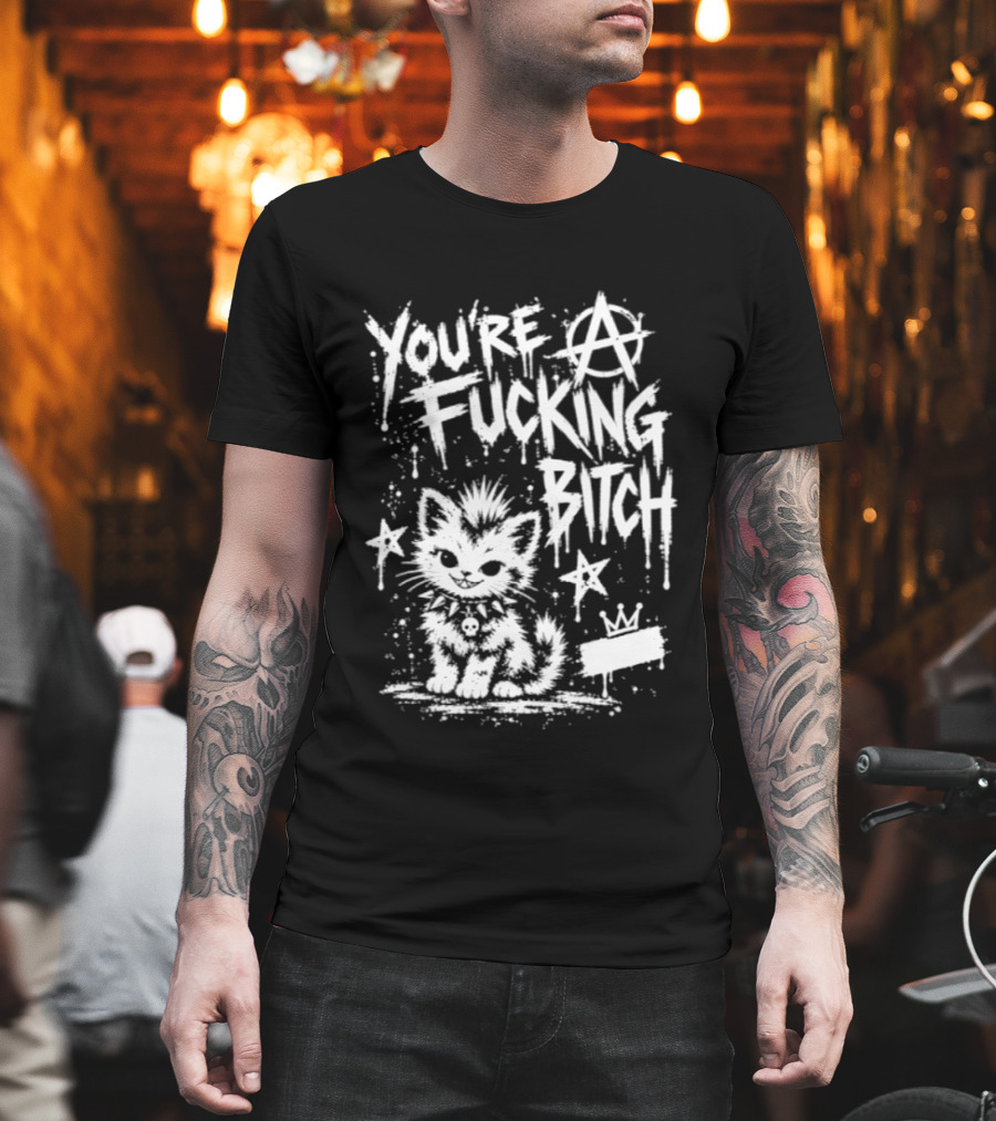 You're A Fucking Bitch Punk Cat Anarchy Stars Graffiti T-Shirt