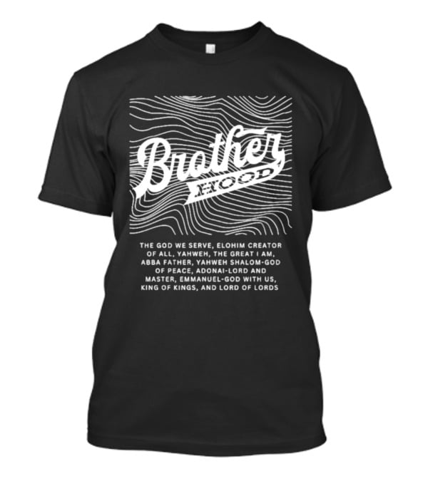 Brotherhood Elohim Creator Yahweh Great I Am Abba Father Shalom Peace Adonai Emmanuel King Of Kings Lord Of Lords T-Shirt