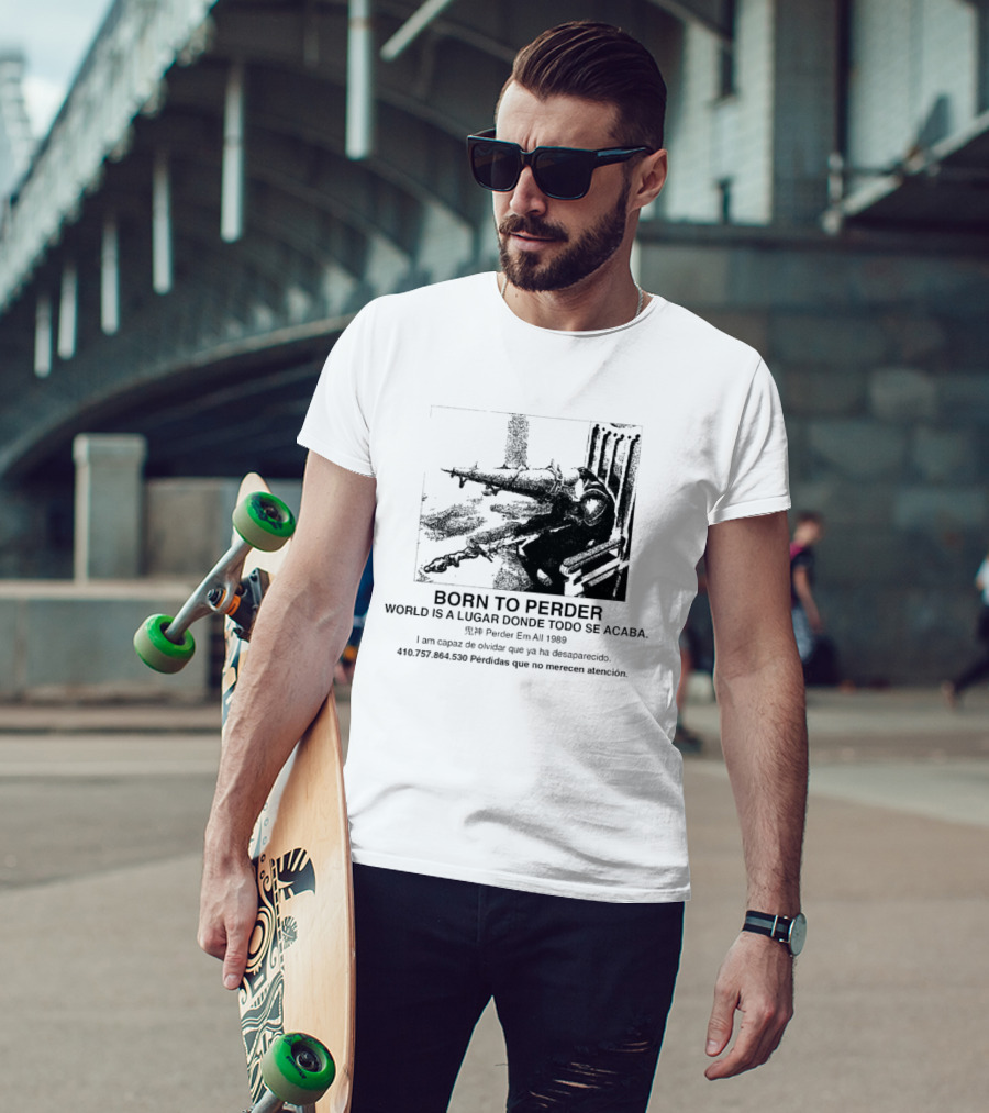 Born To Perder World Is A Lugar Donde Todo Se Acaba Dark Humor 1969 Perder Em At Perdedores Que No Merecen Atención T-Shirt