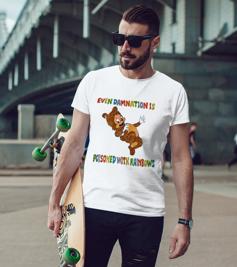 Even Damnation Is Poisoned With Rainbows Bear T-Shirt