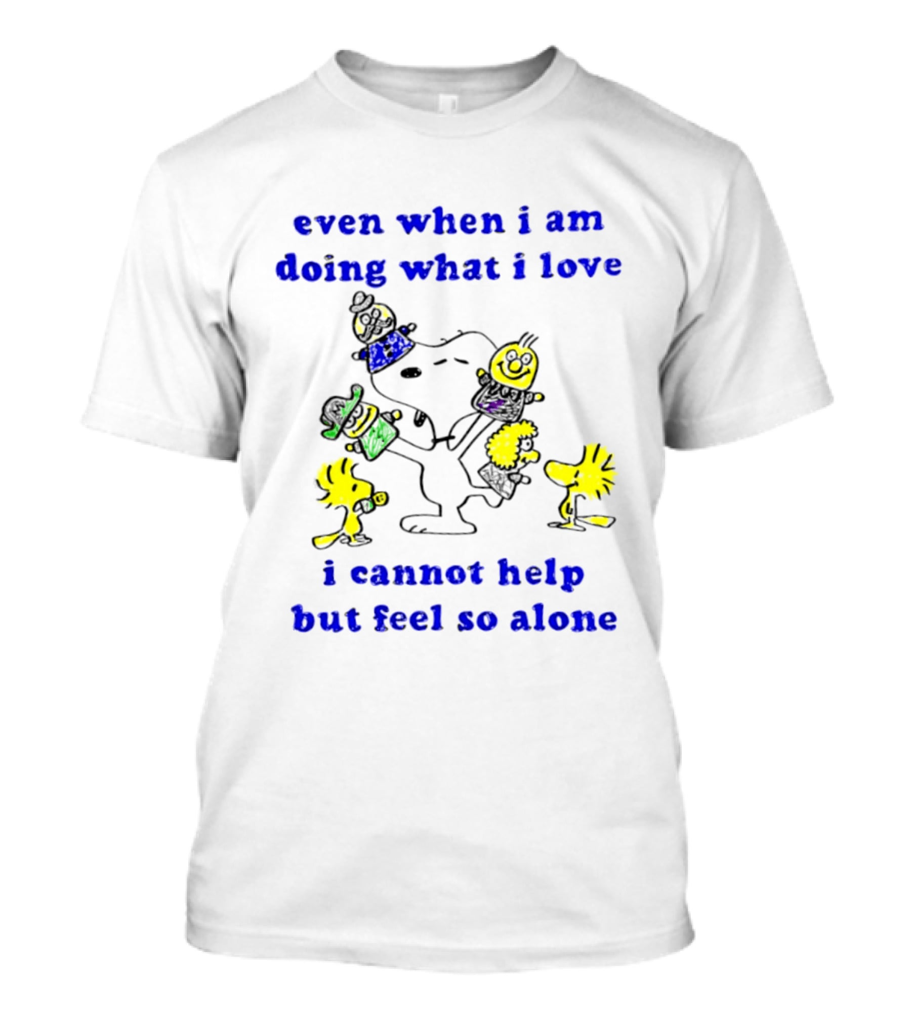 Even When I Am Doing What I Love Peanuts Characters Feel So Alone T-Shirt
