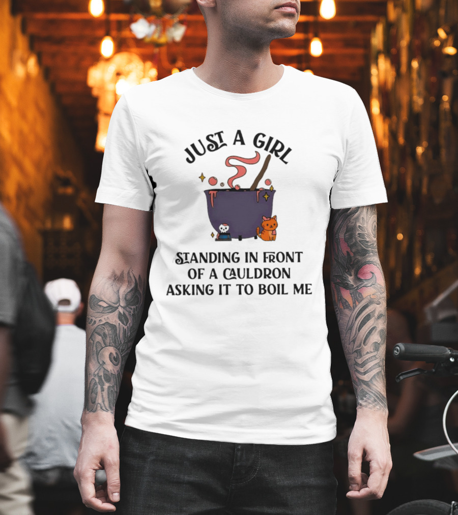 Just A Girl Standing In Front Of A Cauldron Asking It To Boil Me With Cute Cat And Bubbling Potion T-Shirt