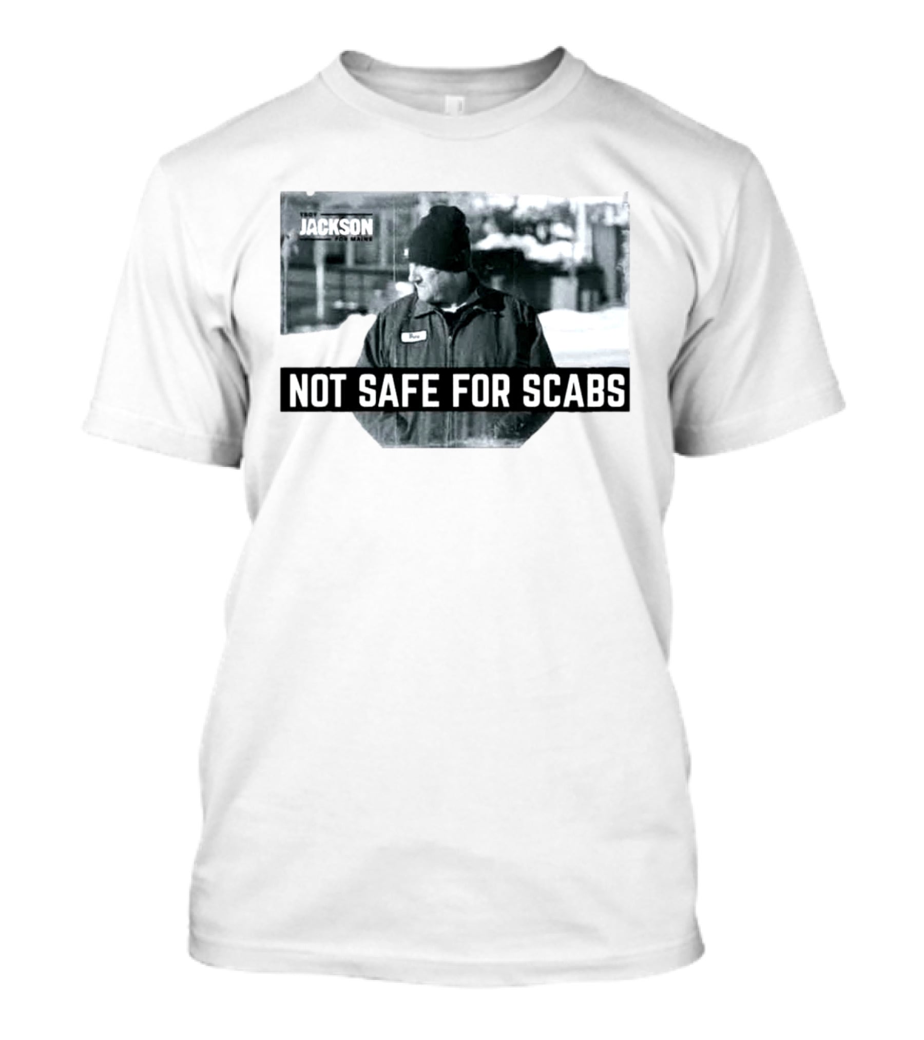 Troy Jackson Not Safe For Scabs US Senate 2026 Maine Campaign T-Shirt