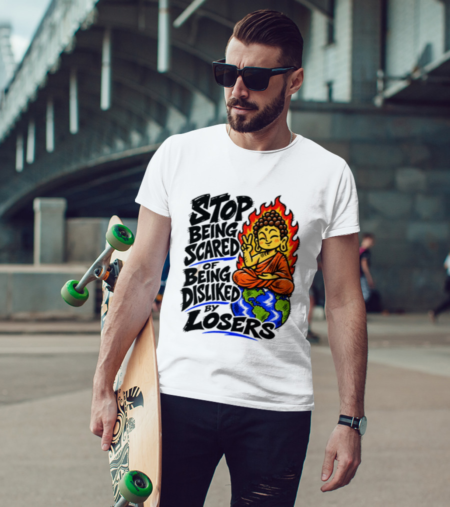 Stop Being Scared Of Being Disliked By Losers Buddha Peace Gesture On Globe T-Shirt