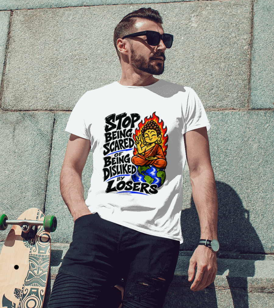 Stop Being Scared Of Being Disliked By Losers Buddha Peace Gesture On Globe T-Shirt