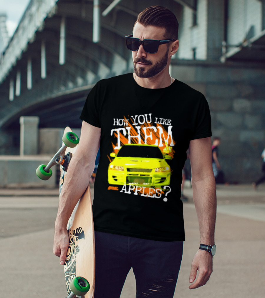 How You Like Them Apples 2 Fast 2 Furious Car Mashup T-Shirt