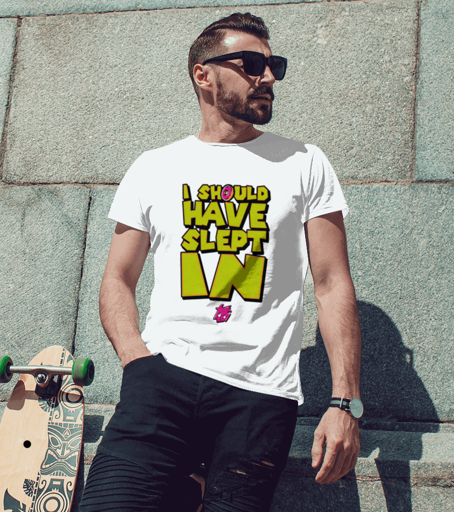 I Should Have Slept In Lazy Tired T-Shirt