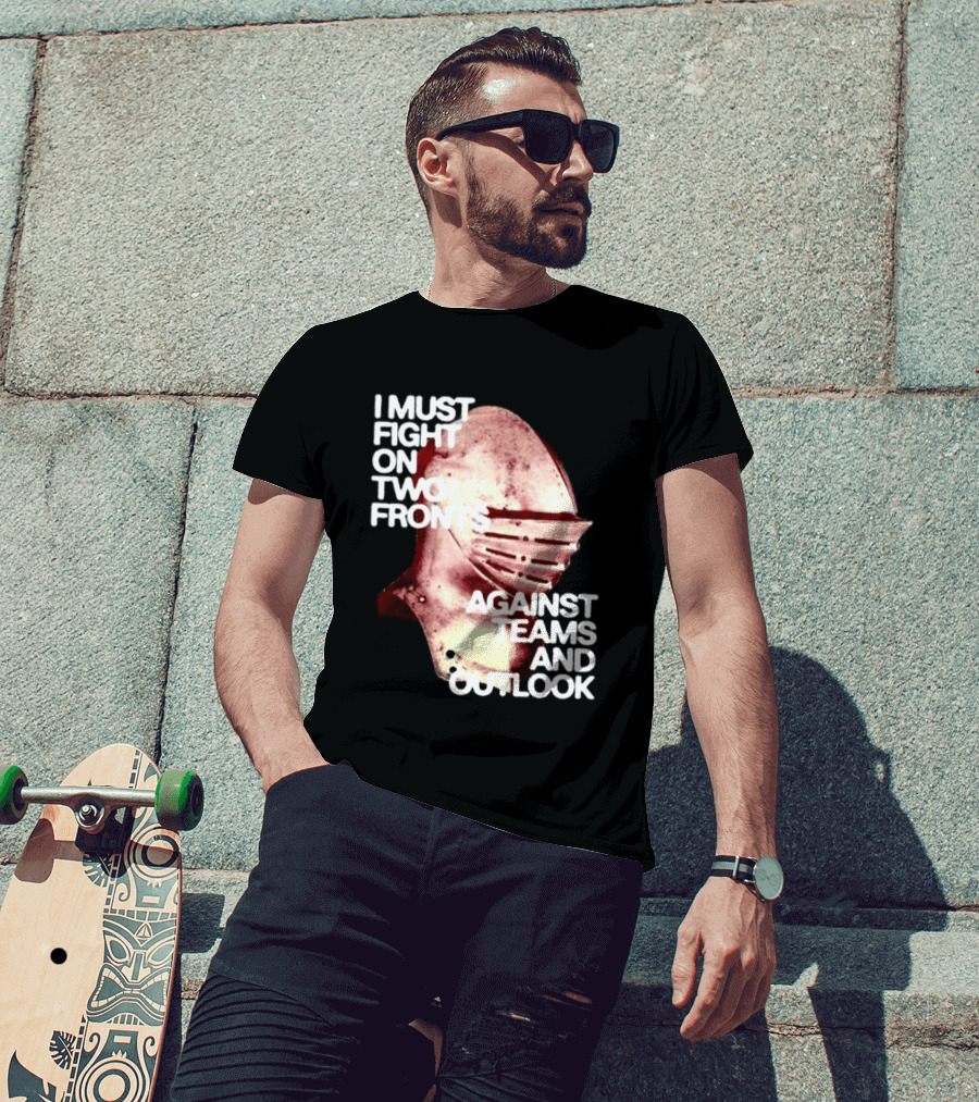 I Must Fight On Two Fronts Against Teams And Outlook Knight Helmet T-Shirt