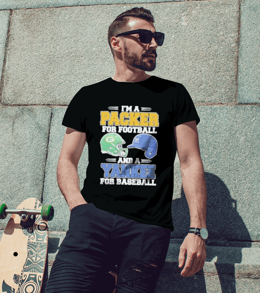 I'm A Packer For Football And A Yankee For Baseball T-Shirt