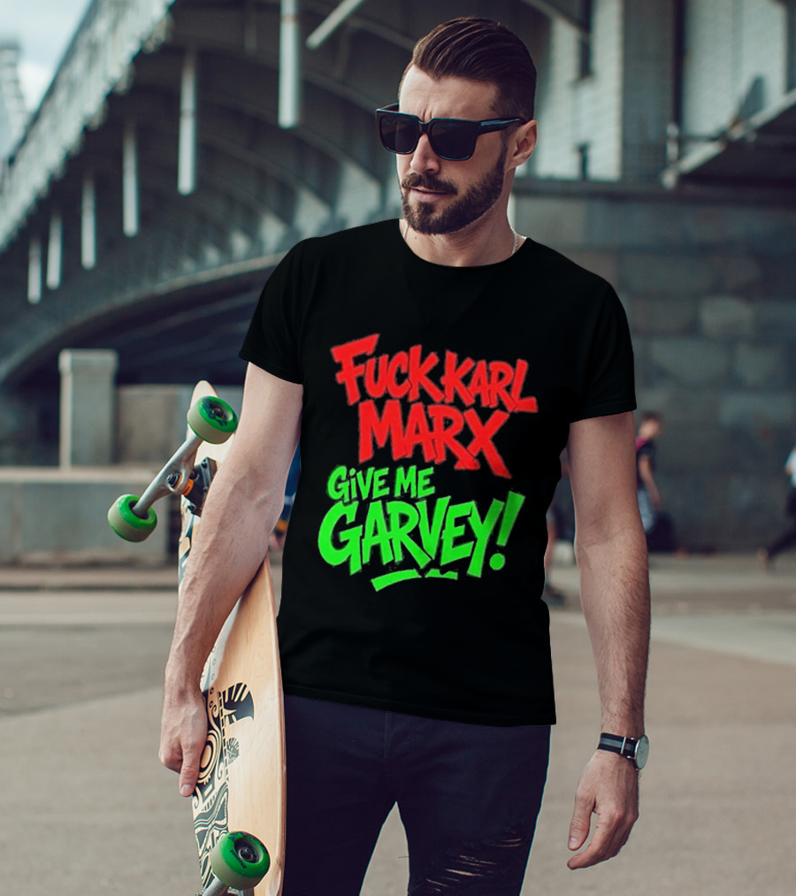 Fuck Karl Marx Give Me Garvey T-Shirt