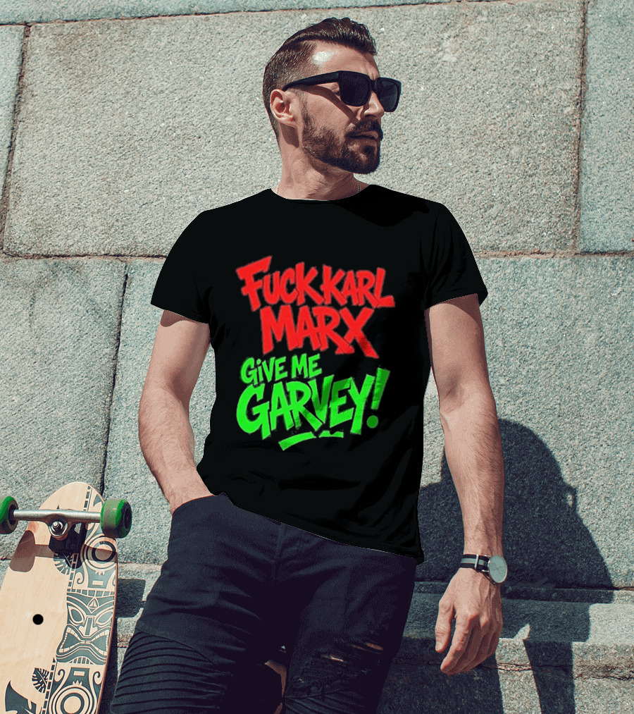 Fuck Karl Marx Give Me Garvey T-Shirt
