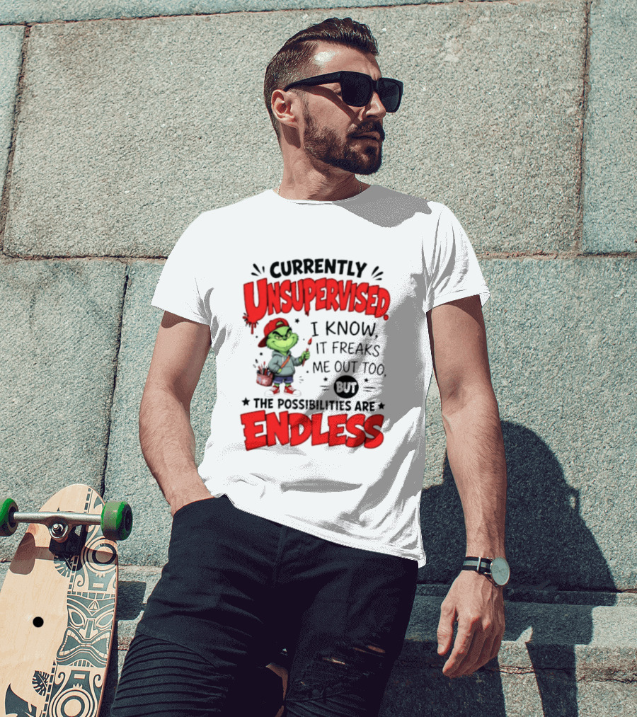 Currently Unsupervised Grinch Endless Possibilities I Know It Freaks Me Out Too T-Shirt