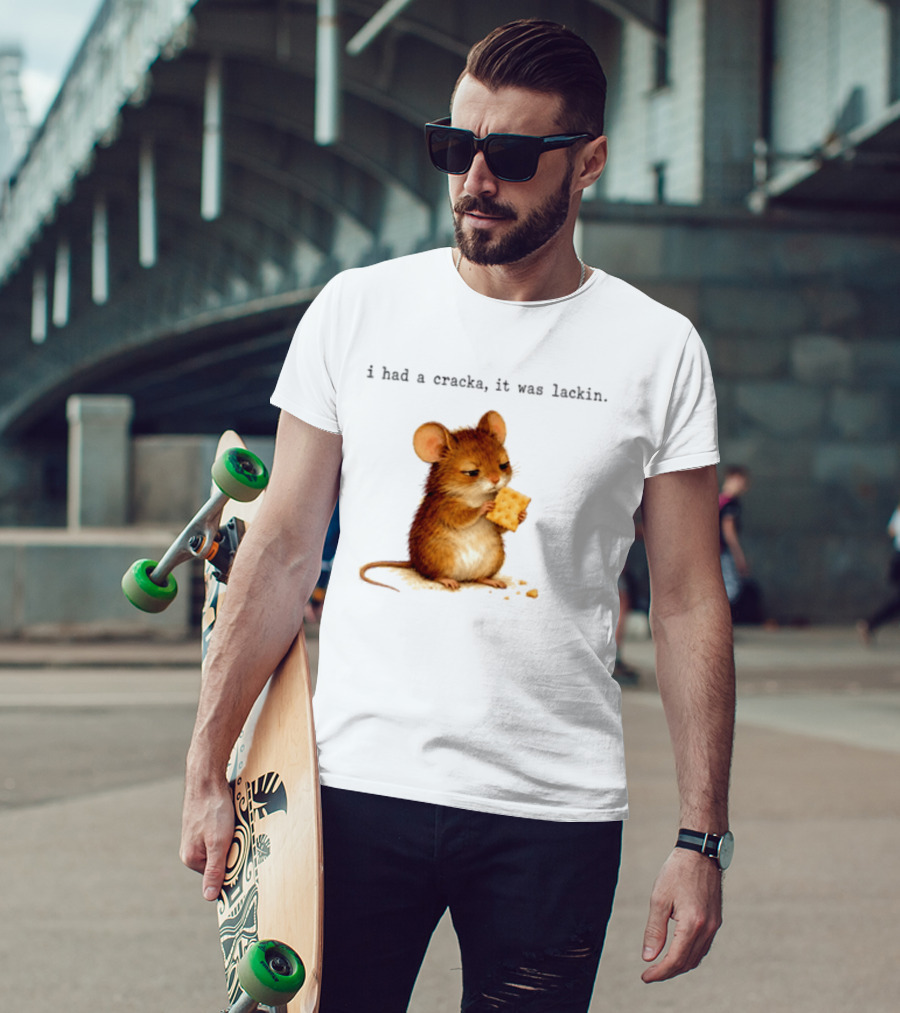I Had A Cracka It Was Lackin Mouse Eating Cracker T-Shirt