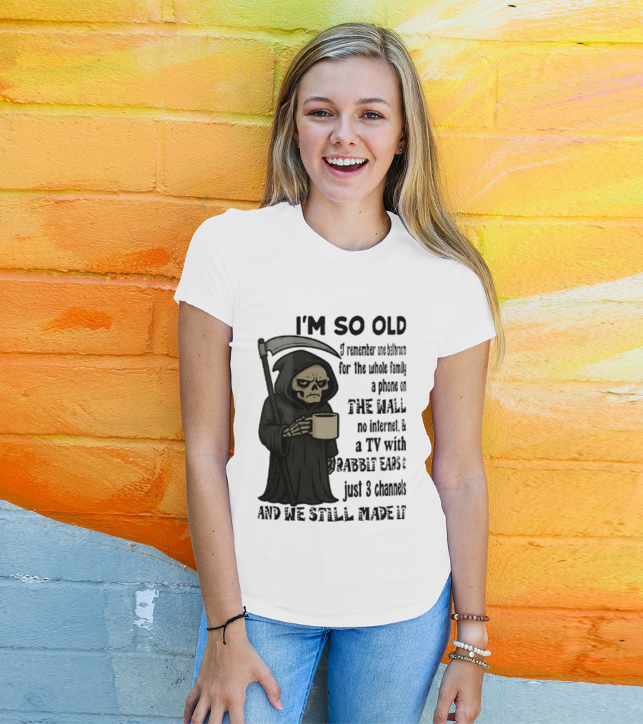 I'm So Old I Remember One Bathroom No Internet Grim Reaper TV Rabbit Ears 3 Channels T-Shirt