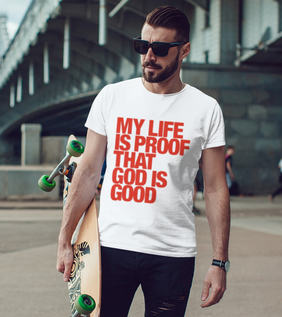 My Life Is Proof That God Is Good Red Bold Lettering T-Shirt
