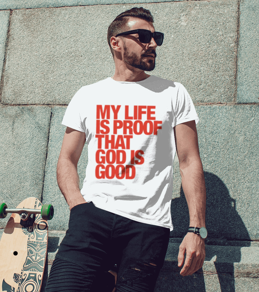 My Life Is Proof That God Is Good Red Bold Lettering T-Shirt