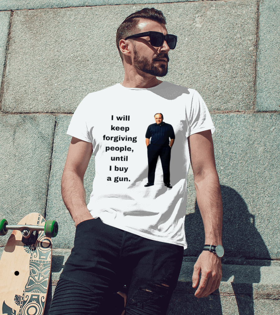 James Gandolfini Iconic Quote I Will Keep Forgiving People Until I Buy A Gun T-Shirt