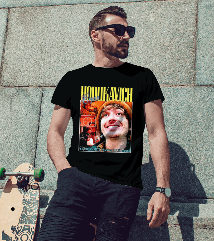 Hodlikavich Bryan Goddammit I Fucking Suck At Guns T-Shirt