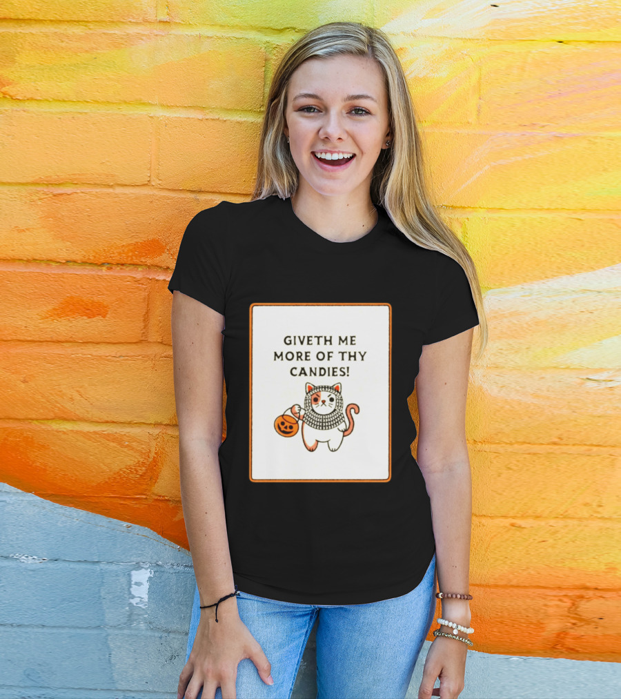 Giveth Me More Of Thy Candies Cat Halloween Pumpkin Trick Or Treat T-Shirt