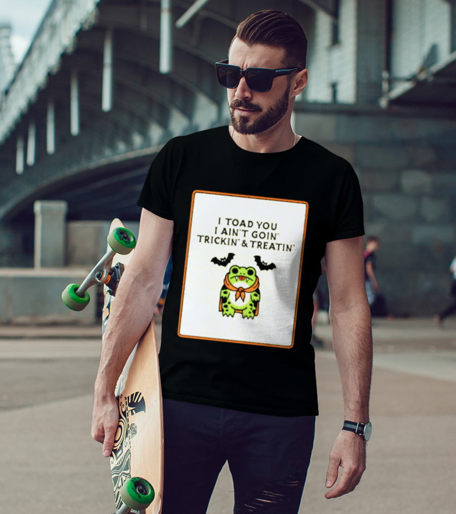 I Toad You I Ain't Goin' Trickin' & Treatin' Frog Vampire Halloween Bats T-Shirt