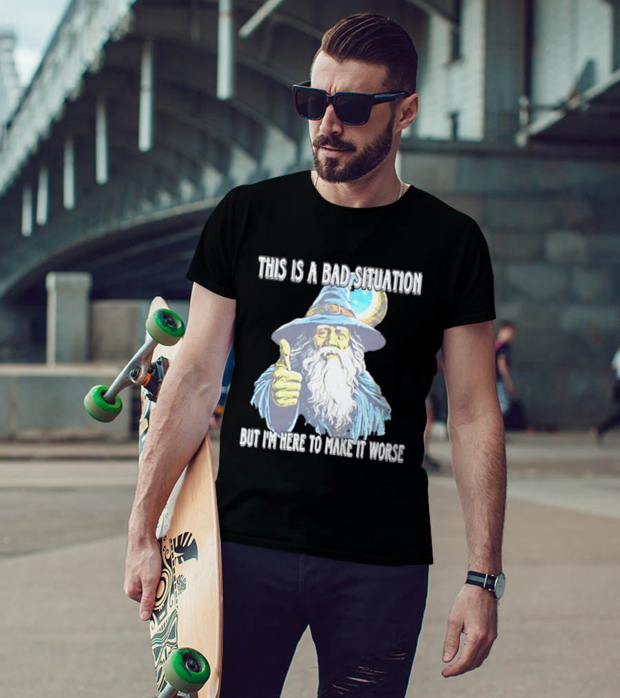 Wizard This Is A Bad Situation But I'm Here To Make It Worse Thumbs Up Mage T-Shirt