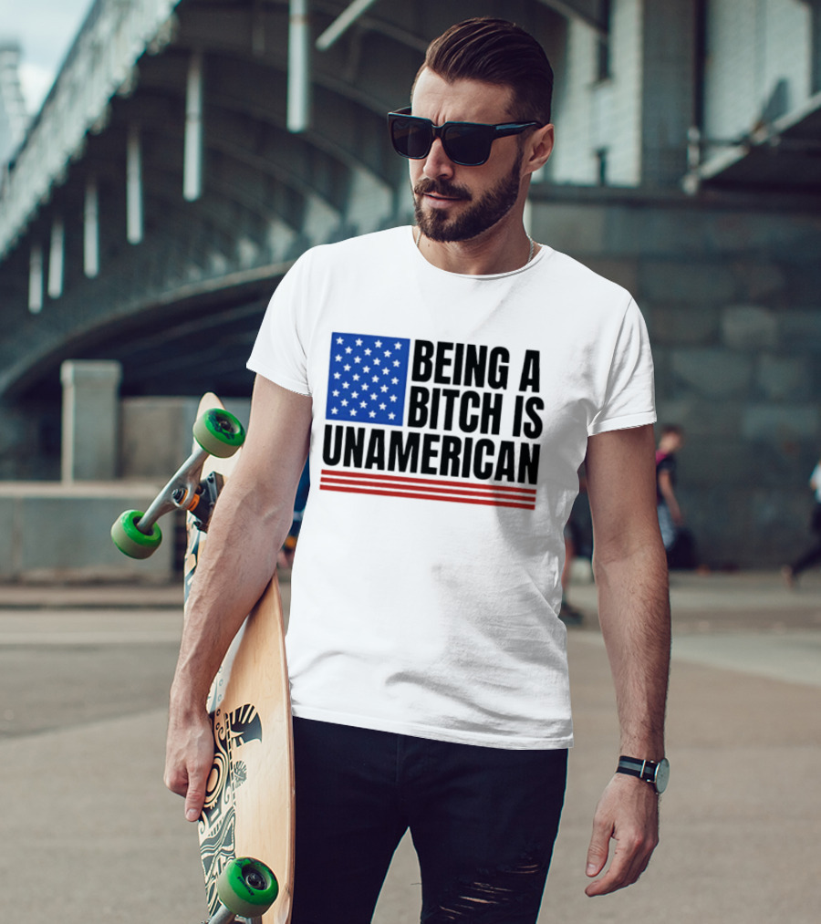 Being A Bitch Is Unamerican Flag Stars And Stripes T-Shirt