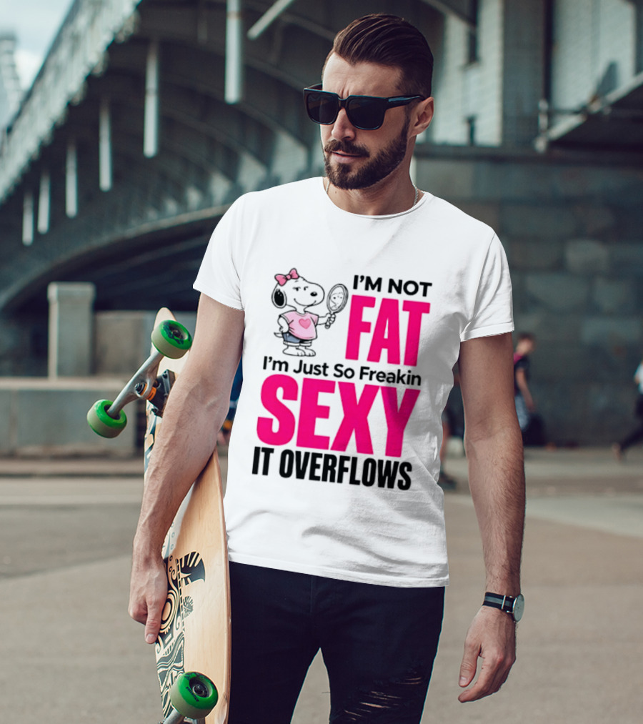 Snoopy I'm Not Fat I'm Just So Freakin Sexy It Overflows T-Shirt