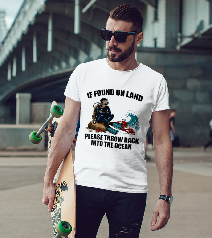 If Found On Land Please Throw Back Into The Ocean Scuba Diver Flippers Crabs Waves T-Shirt