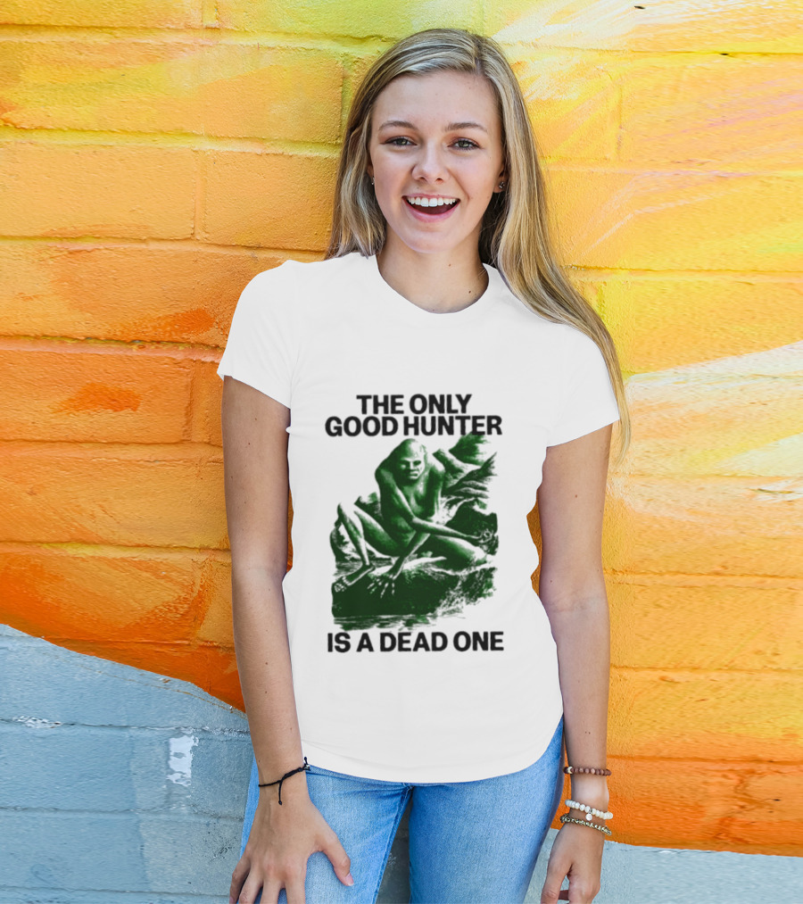 The Only Good Hunter Is A Dead One Cryptid Sasquatch Scene T-Shirt
