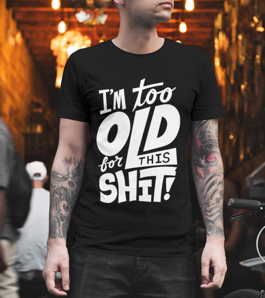 I'm Too Old For This Shit 2026 Vintage Retro Humor Phrase T-Shirt