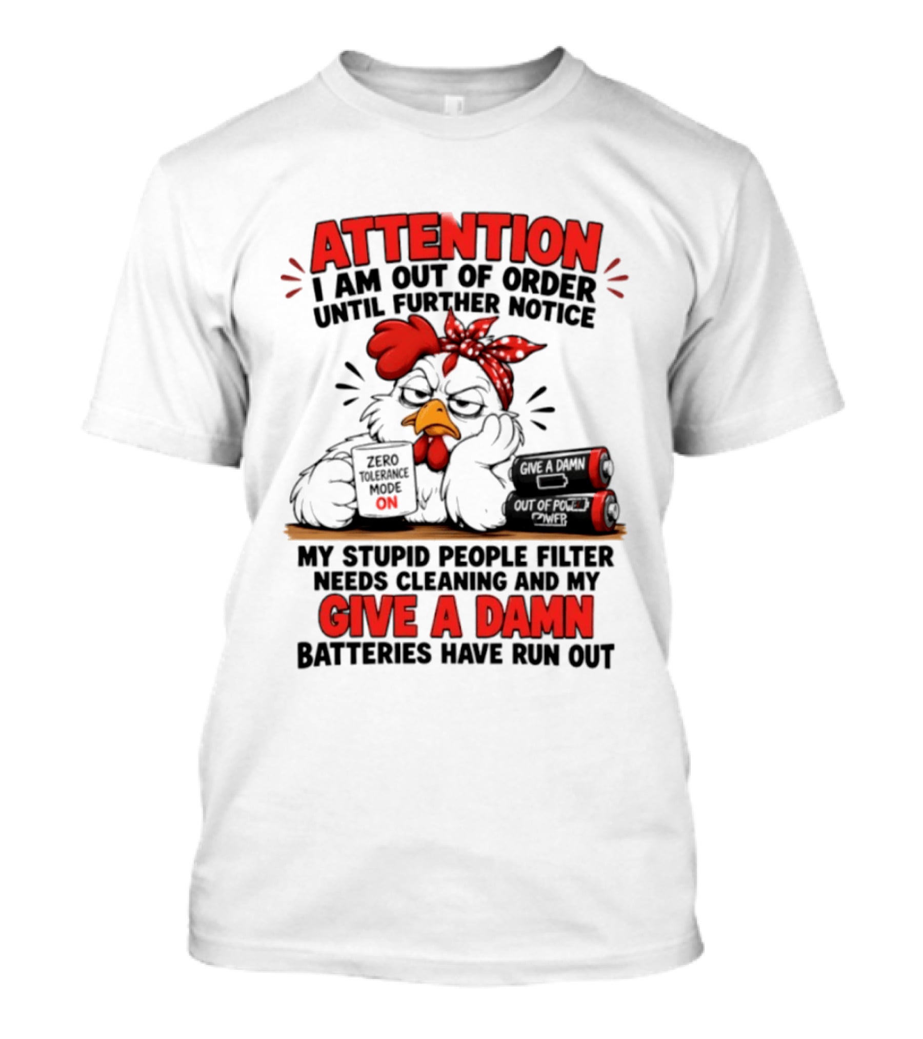 Attention I Am Out Of Order Until Further Notice Chicken Stupid People Filter Needs Cleaning Give A Damn Batteries Run Out T-Shirt