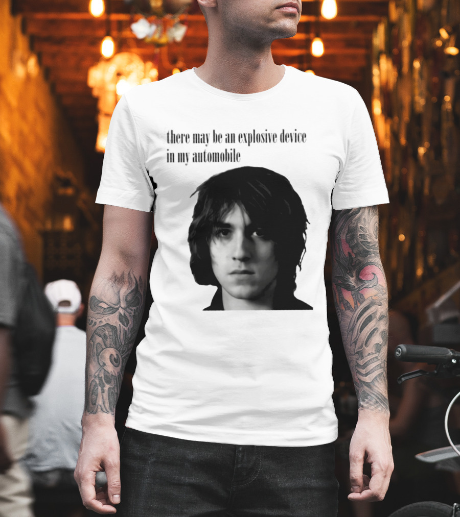 There May Be An Explosive Device In My Automobile T-Shirt