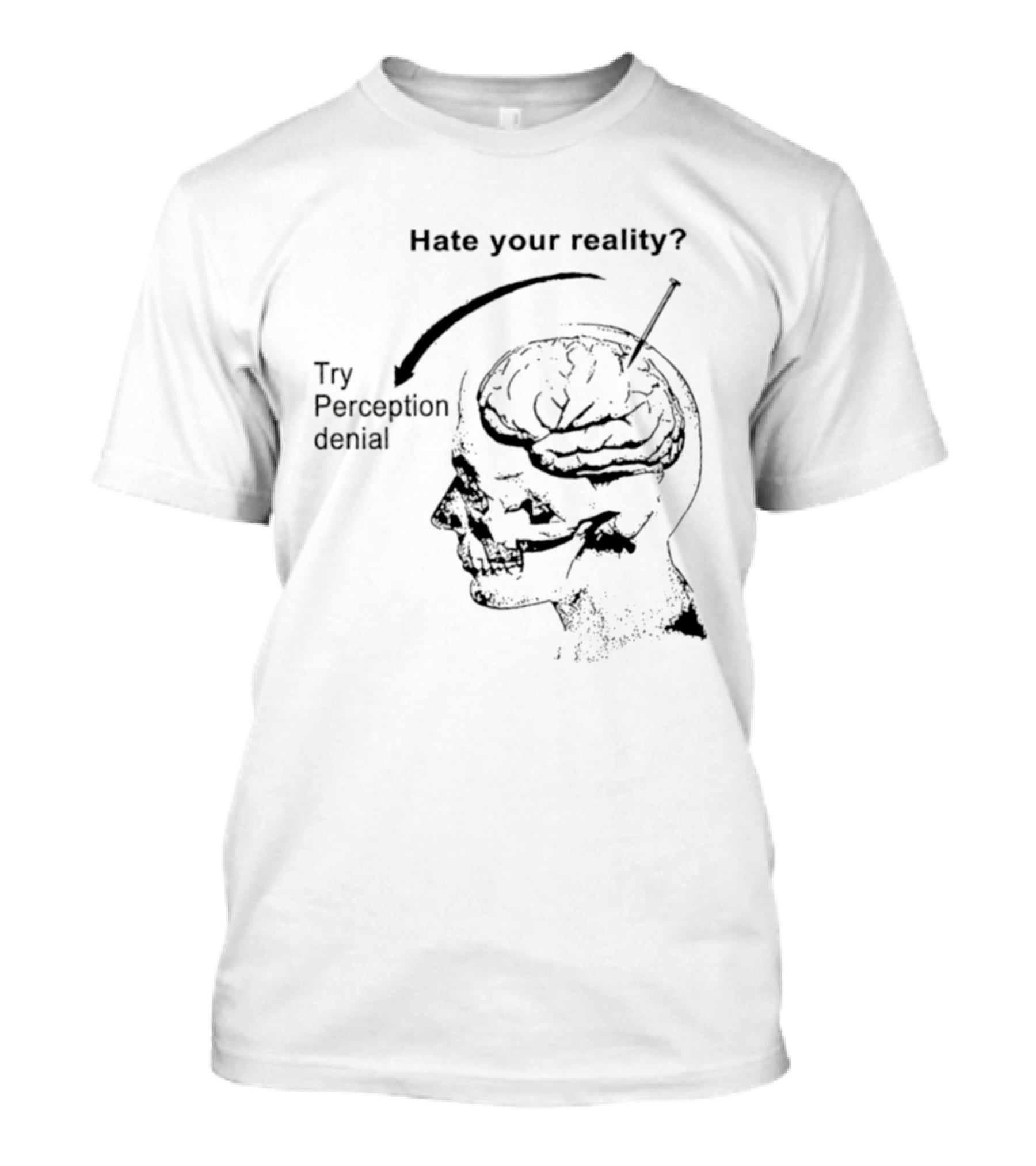 Hate Your Reality Try Perception Denial Skull Brain T-Shirt
