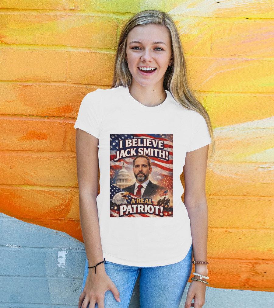 I Believe Jack Smith A Real Patriot Capitol Fireworks Eagle Flag T-Shirt