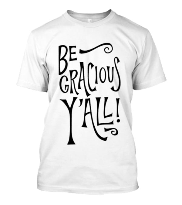Be Gracious Y'all! Bold Southern Expression T-Shirt