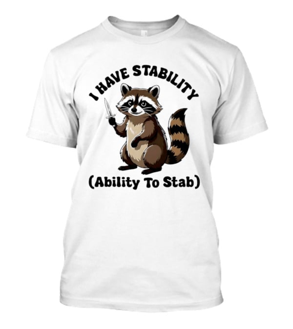 I Have Stability Ability To Stab With Raccoon Holding Knife T-Shirt